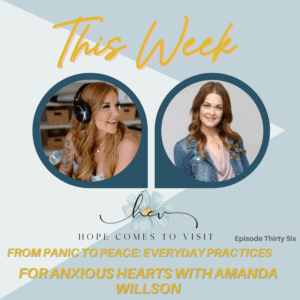 From Panic to Peace: Everyday Practices for Anxious Hearts with Amanda Willson