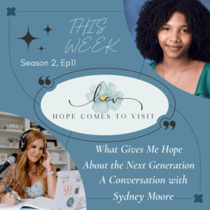 This week on Hope Comes to Visit, Danielle sits down with Sydney Moore — a high school senior, a lifelong learner, a passionate advocate for justice, and someone Danielle has known since she was just a little girl.